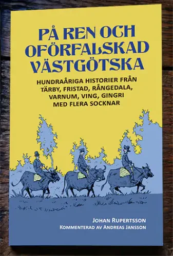 Omslag till boken På ren och oförfalskad västgötska. Johan Rupertssons historier med kommentarer av Andreas Jansson. På framsidan som går i skymningsfärger syns tre torpare rida på stutar.